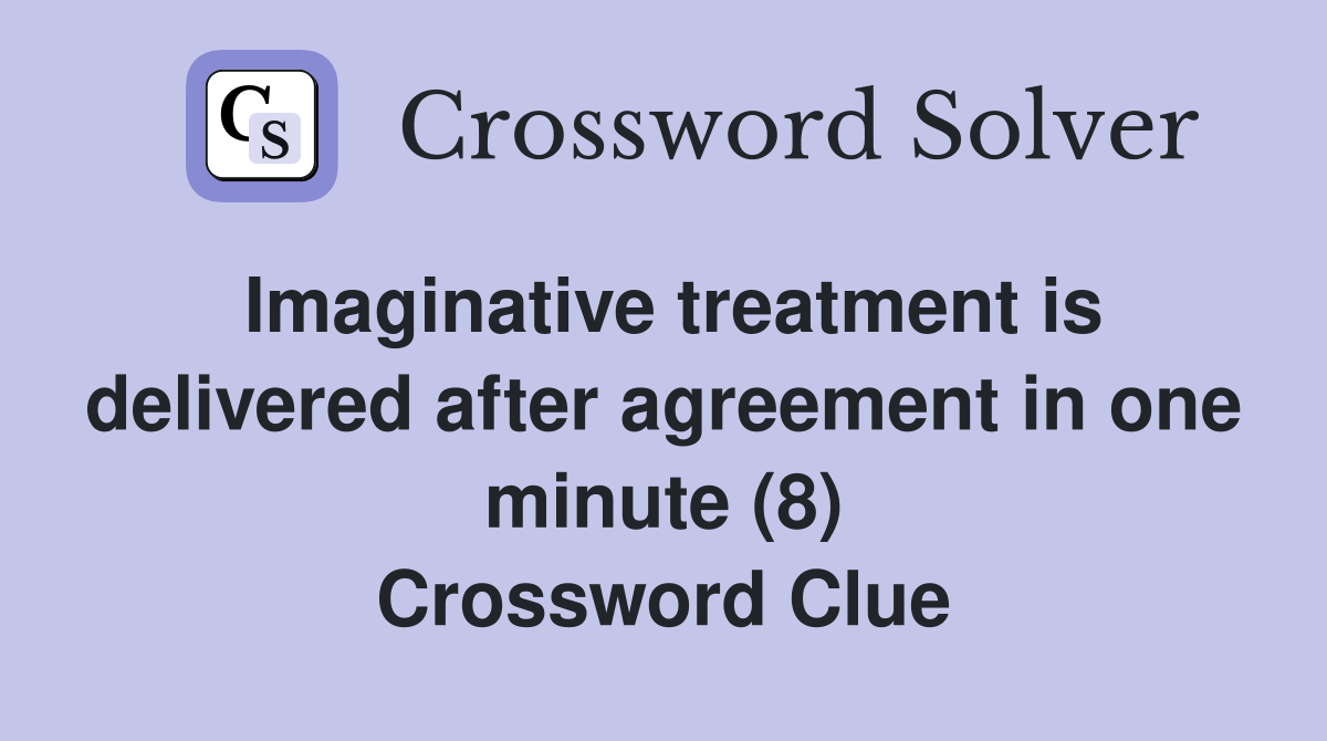 Imaginative treatment is delivered after agreement in one minute (8